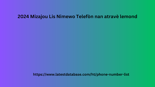 2024 Mizajou Lis Nimewo Telefòn nan atravè lemond